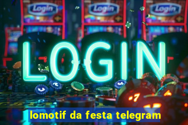 lomotif da festa telegram